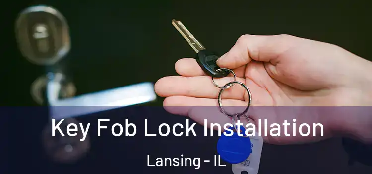 Key Fob Lock Installation Lansing - IL